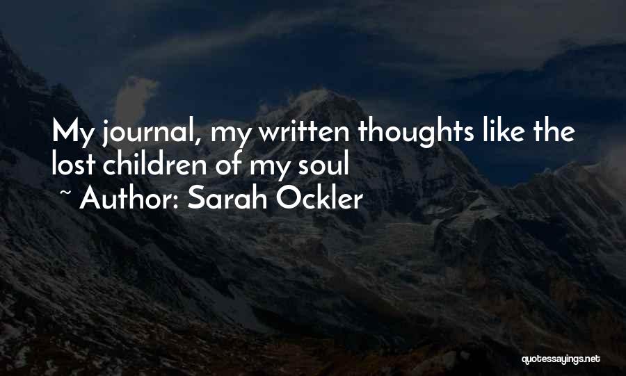 Sarah Ockler Quotes: My Journal, My Written Thoughts Like The Lost Children Of My Soul