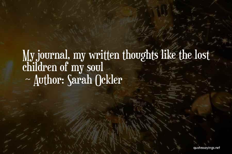 Sarah Ockler Quotes: My Journal, My Written Thoughts Like The Lost Children Of My Soul