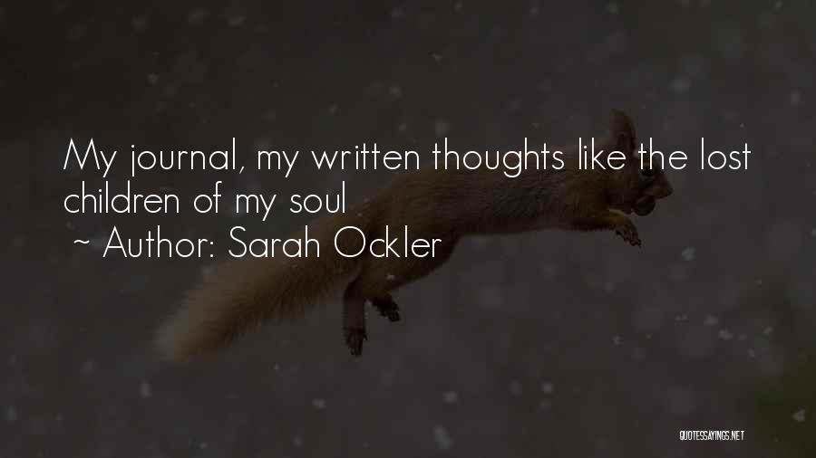 Sarah Ockler Quotes: My Journal, My Written Thoughts Like The Lost Children Of My Soul