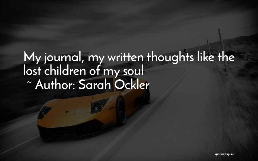 Sarah Ockler Quotes: My Journal, My Written Thoughts Like The Lost Children Of My Soul