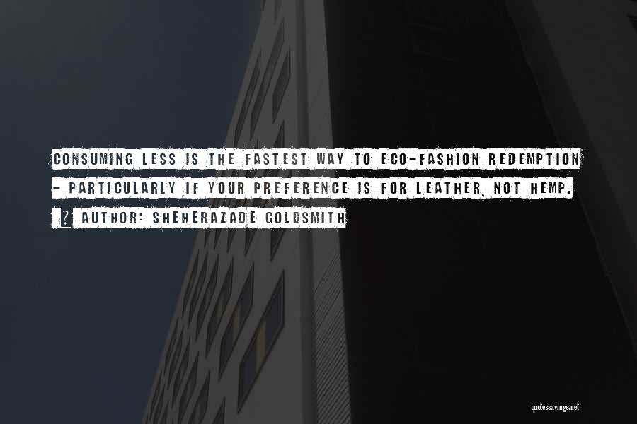 Sheherazade Goldsmith Quotes: Consuming Less Is The Fastest Way To Eco-fashion Redemption - Particularly If Your Preference Is For Leather, Not Hemp.