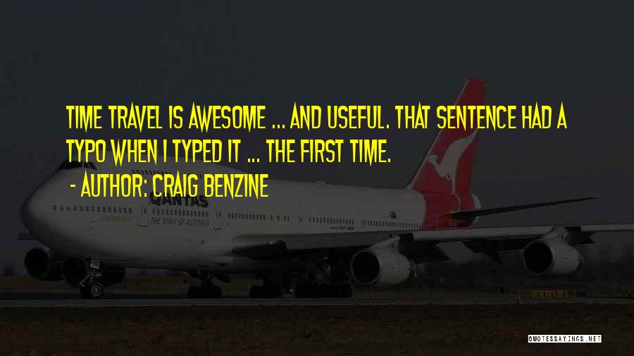 Craig Benzine Quotes: Time Travel Is Awesome ... And Useful. That Sentence Had A Typo When I Typed It ... The First Time.