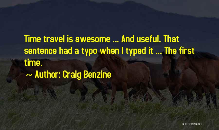 Craig Benzine Quotes: Time Travel Is Awesome ... And Useful. That Sentence Had A Typo When I Typed It ... The First Time.