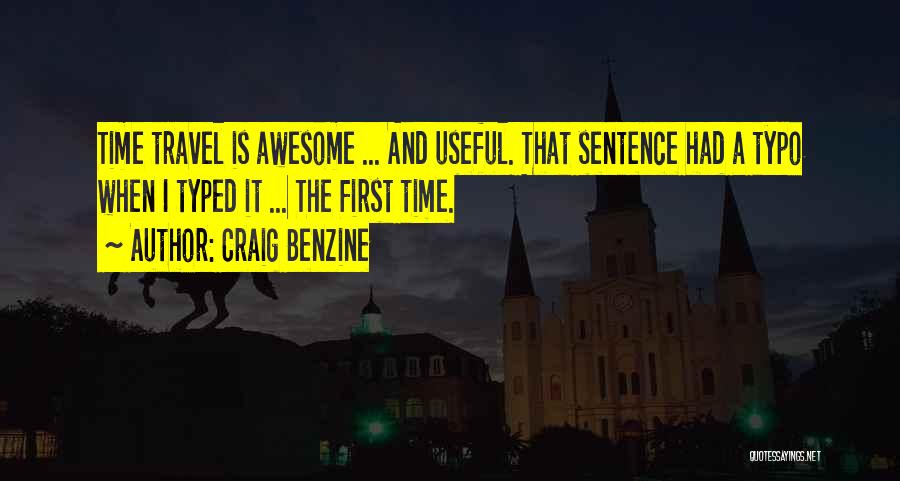 Craig Benzine Quotes: Time Travel Is Awesome ... And Useful. That Sentence Had A Typo When I Typed It ... The First Time.