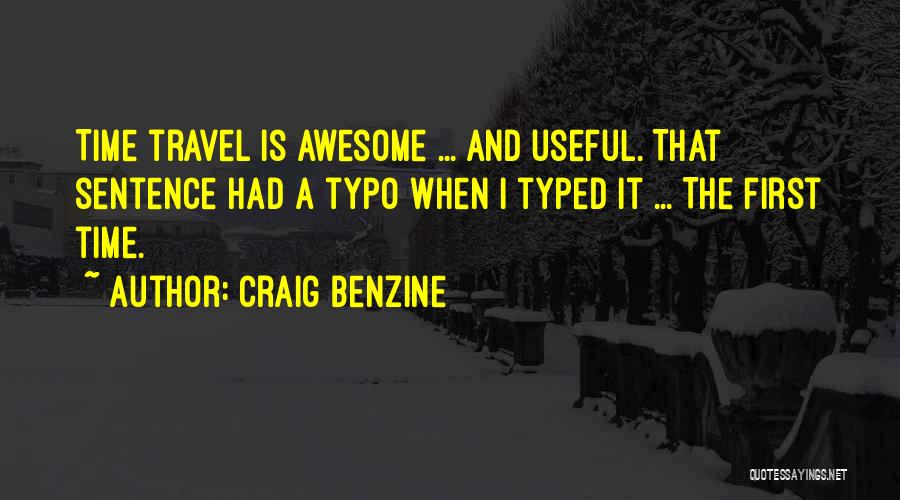 Craig Benzine Quotes: Time Travel Is Awesome ... And Useful. That Sentence Had A Typo When I Typed It ... The First Time.