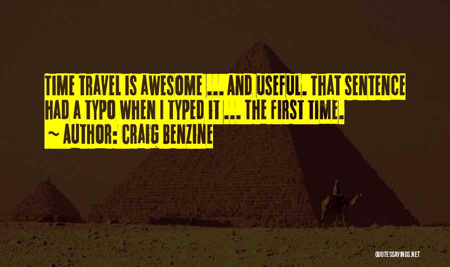 Craig Benzine Quotes: Time Travel Is Awesome ... And Useful. That Sentence Had A Typo When I Typed It ... The First Time.