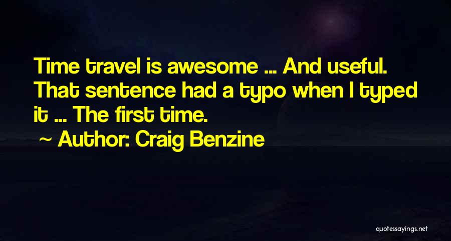 Craig Benzine Quotes: Time Travel Is Awesome ... And Useful. That Sentence Had A Typo When I Typed It ... The First Time.