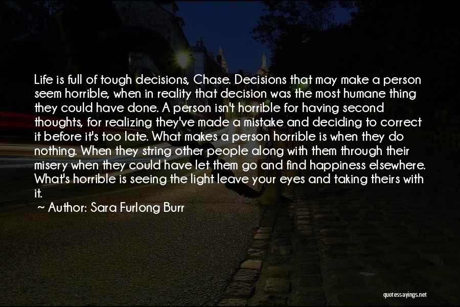 Sara Furlong Burr Quotes: Life Is Full Of Tough Decisions, Chase. Decisions That May Make A Person Seem Horrible, When In Reality That Decision