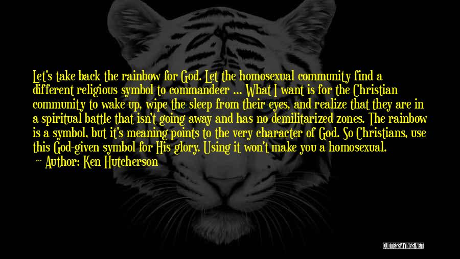 Ken Hutcherson Quotes: Let's Take Back The Rainbow For God. Let The Homosexual Community Find A Different Religious Symbol To Commandeer ... What