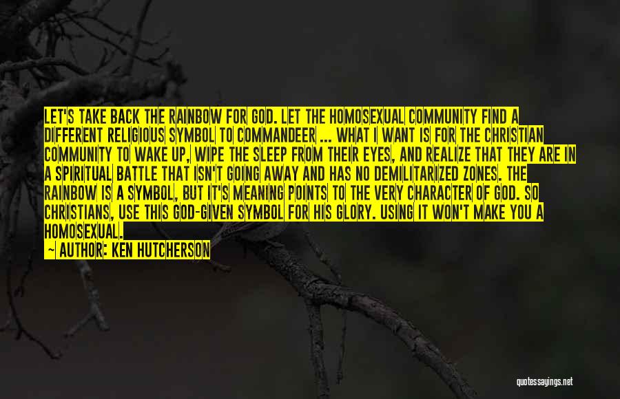 Ken Hutcherson Quotes: Let's Take Back The Rainbow For God. Let The Homosexual Community Find A Different Religious Symbol To Commandeer ... What