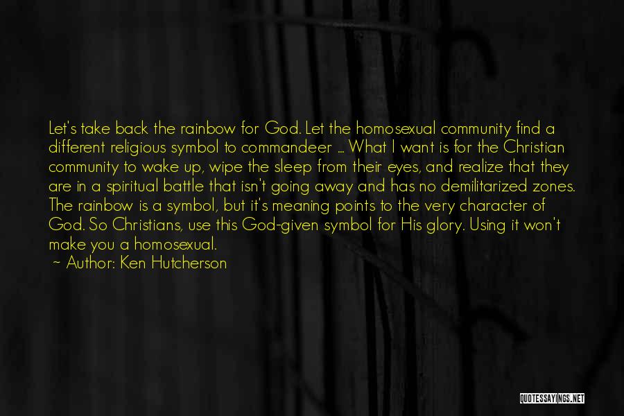 Ken Hutcherson Quotes: Let's Take Back The Rainbow For God. Let The Homosexual Community Find A Different Religious Symbol To Commandeer ... What