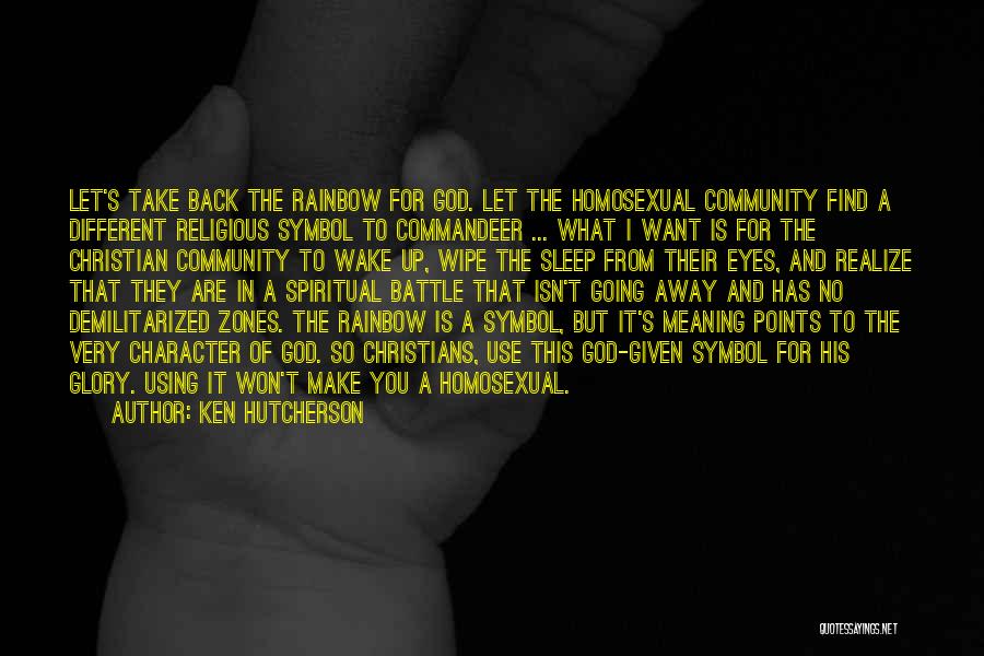Ken Hutcherson Quotes: Let's Take Back The Rainbow For God. Let The Homosexual Community Find A Different Religious Symbol To Commandeer ... What