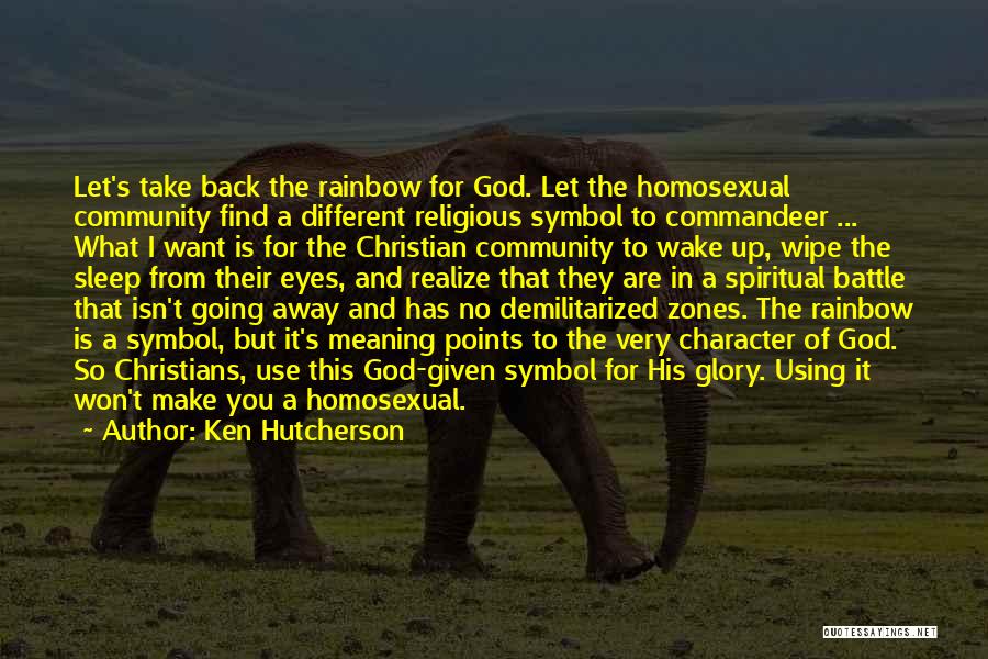 Ken Hutcherson Quotes: Let's Take Back The Rainbow For God. Let The Homosexual Community Find A Different Religious Symbol To Commandeer ... What