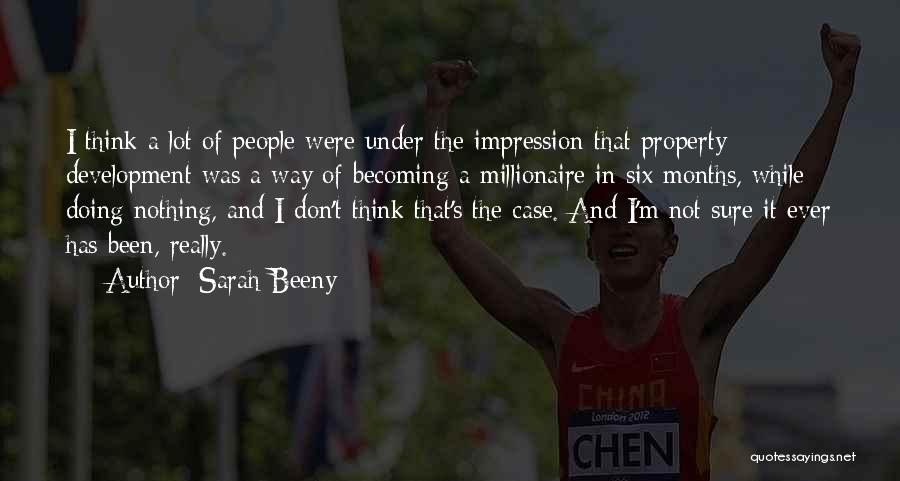 Sarah Beeny Quotes: I Think A Lot Of People Were Under The Impression That Property Development Was A Way Of Becoming A Millionaire