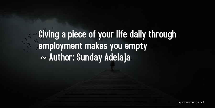 Sunday Adelaja Quotes: Giving A Piece Of Your Life Daily Through Employment Makes You Empty
