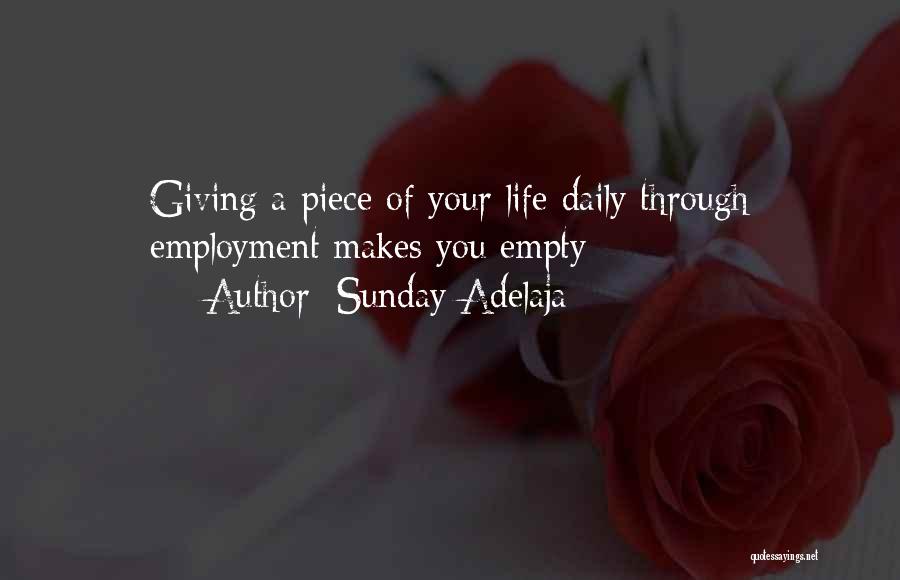 Sunday Adelaja Quotes: Giving A Piece Of Your Life Daily Through Employment Makes You Empty