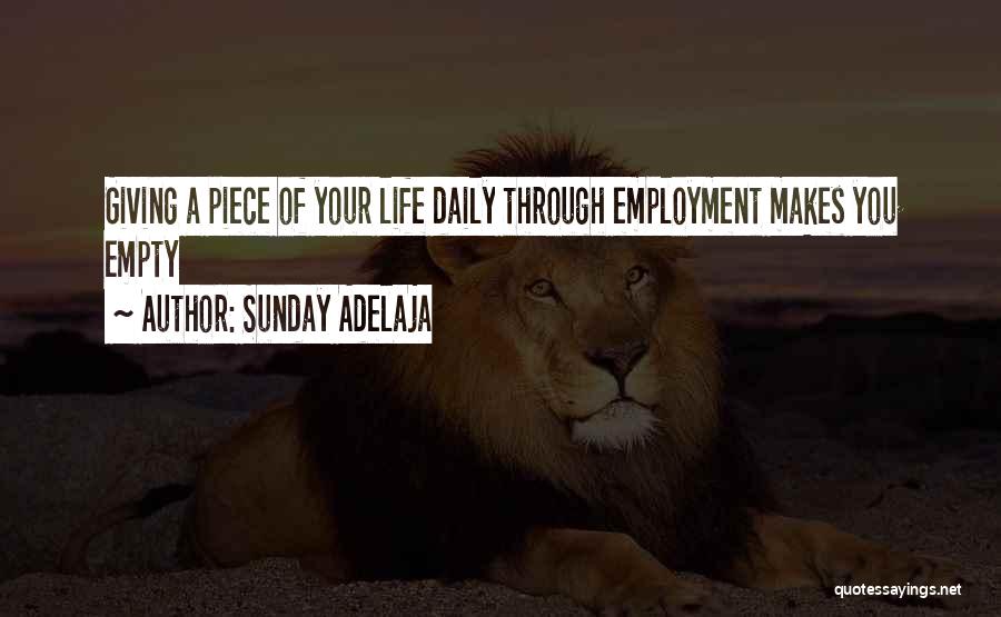 Sunday Adelaja Quotes: Giving A Piece Of Your Life Daily Through Employment Makes You Empty