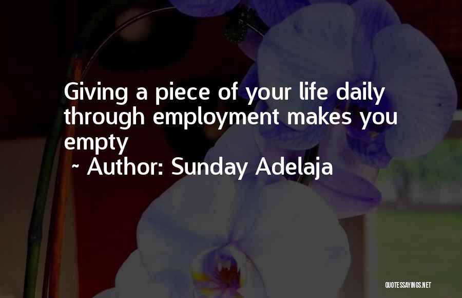 Sunday Adelaja Quotes: Giving A Piece Of Your Life Daily Through Employment Makes You Empty
