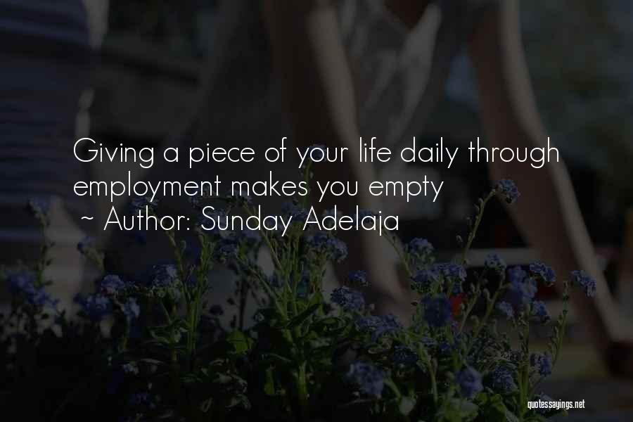 Sunday Adelaja Quotes: Giving A Piece Of Your Life Daily Through Employment Makes You Empty