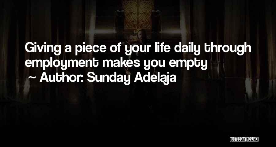 Sunday Adelaja Quotes: Giving A Piece Of Your Life Daily Through Employment Makes You Empty