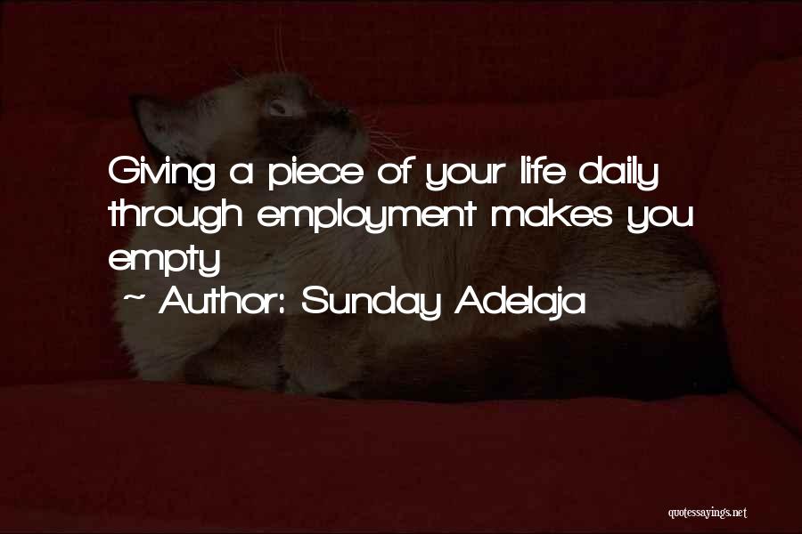 Sunday Adelaja Quotes: Giving A Piece Of Your Life Daily Through Employment Makes You Empty