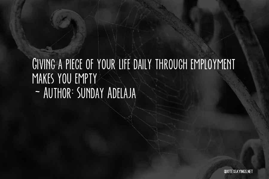 Sunday Adelaja Quotes: Giving A Piece Of Your Life Daily Through Employment Makes You Empty