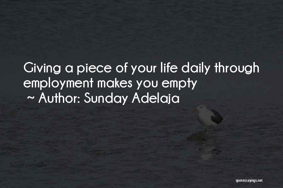 Sunday Adelaja Quotes: Giving A Piece Of Your Life Daily Through Employment Makes You Empty