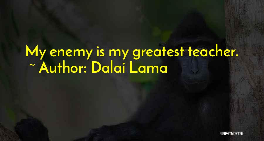 Dalai Lama Quotes: My Enemy Is My Greatest Teacher.