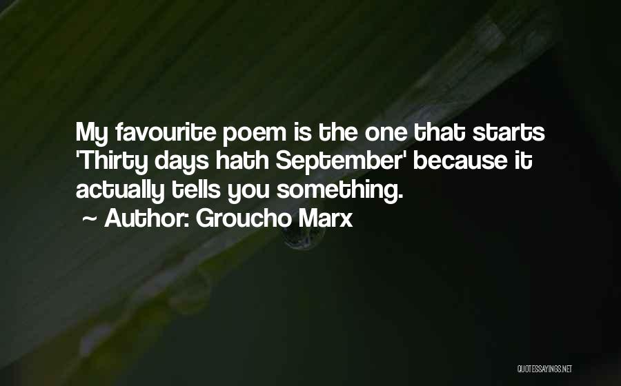 Groucho Marx Quotes: My Favourite Poem Is The One That Starts 'thirty Days Hath September' Because It Actually Tells You Something.