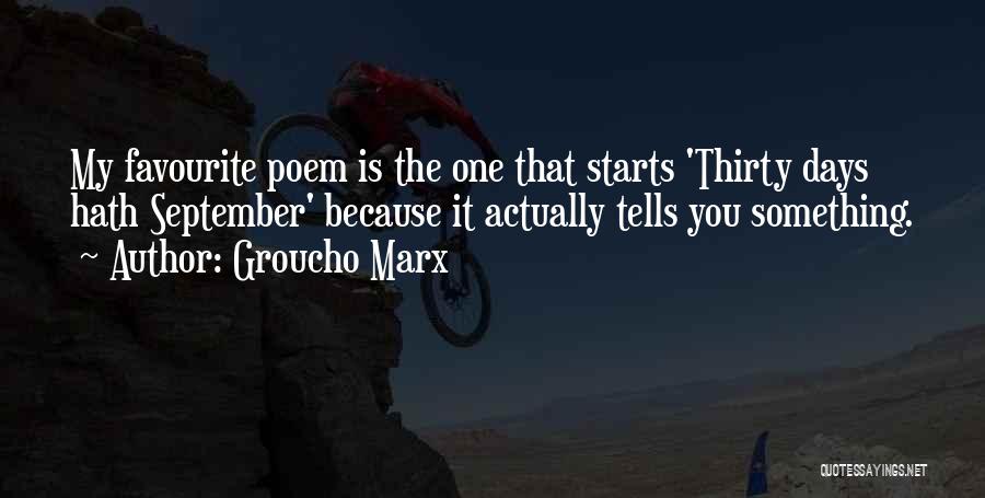 Groucho Marx Quotes: My Favourite Poem Is The One That Starts 'thirty Days Hath September' Because It Actually Tells You Something.