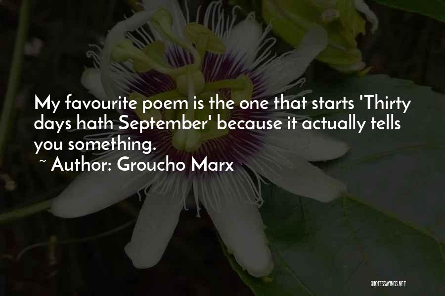 Groucho Marx Quotes: My Favourite Poem Is The One That Starts 'thirty Days Hath September' Because It Actually Tells You Something.