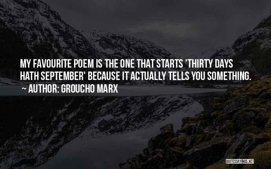 Groucho Marx Quotes: My Favourite Poem Is The One That Starts 'thirty Days Hath September' Because It Actually Tells You Something.