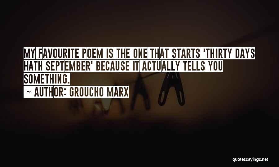 Groucho Marx Quotes: My Favourite Poem Is The One That Starts 'thirty Days Hath September' Because It Actually Tells You Something.