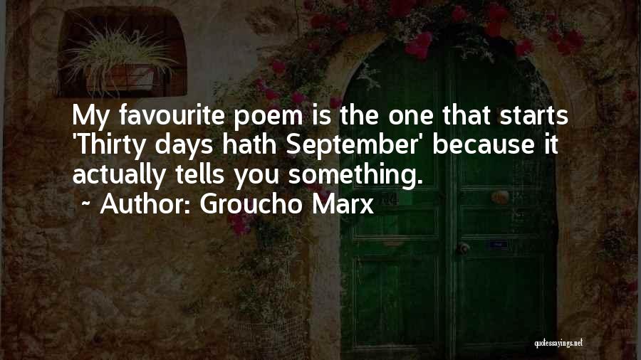 Groucho Marx Quotes: My Favourite Poem Is The One That Starts 'thirty Days Hath September' Because It Actually Tells You Something.