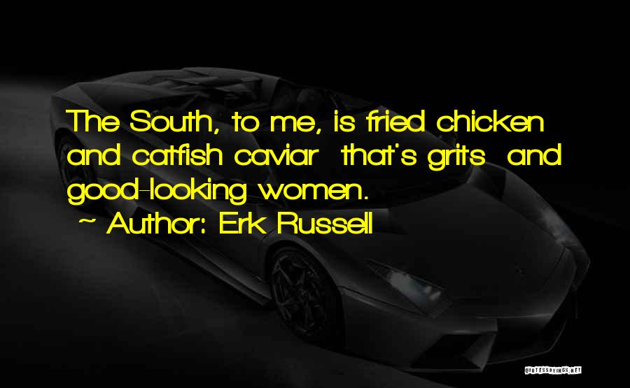 Erk Russell Quotes: The South, To Me, Is Fried Chicken And Catfish Caviar That's Grits And Good-looking Women.