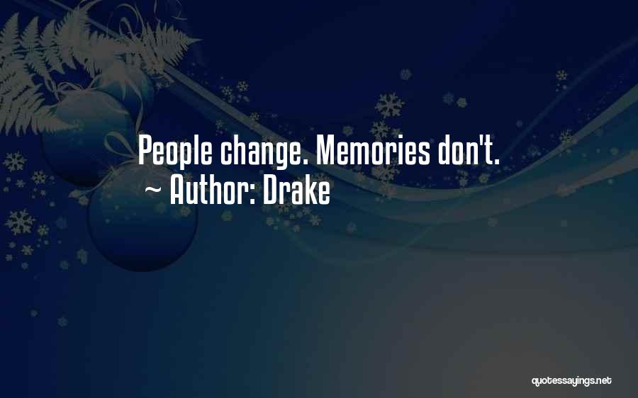 Drake Quotes: People Change. Memories Don't.