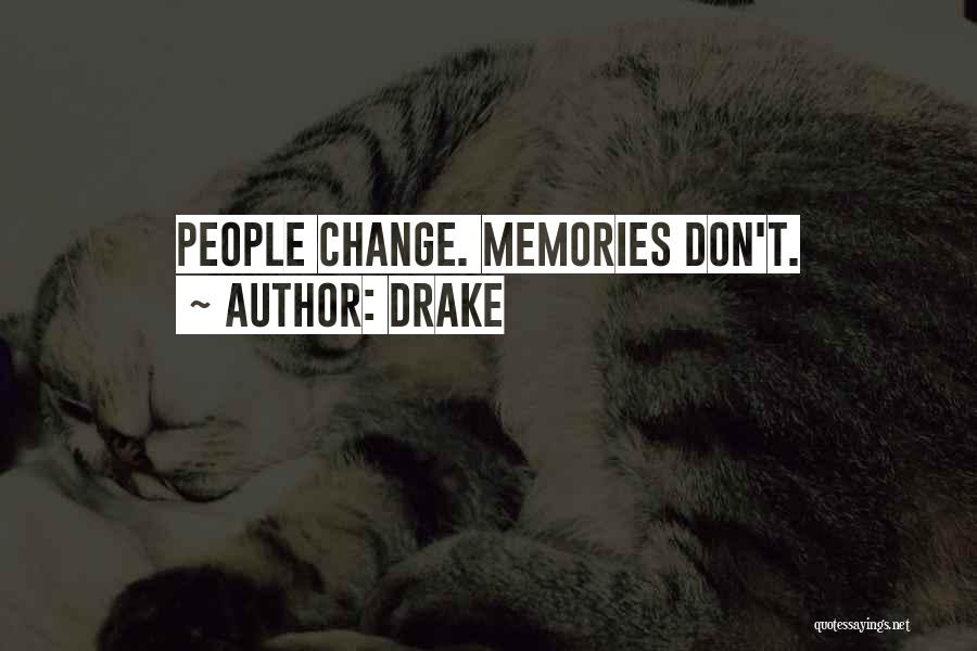 Drake Quotes: People Change. Memories Don't.