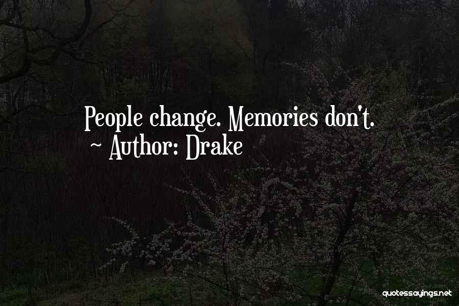 Drake Quotes: People Change. Memories Don't.