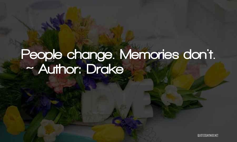 Drake Quotes: People Change. Memories Don't.