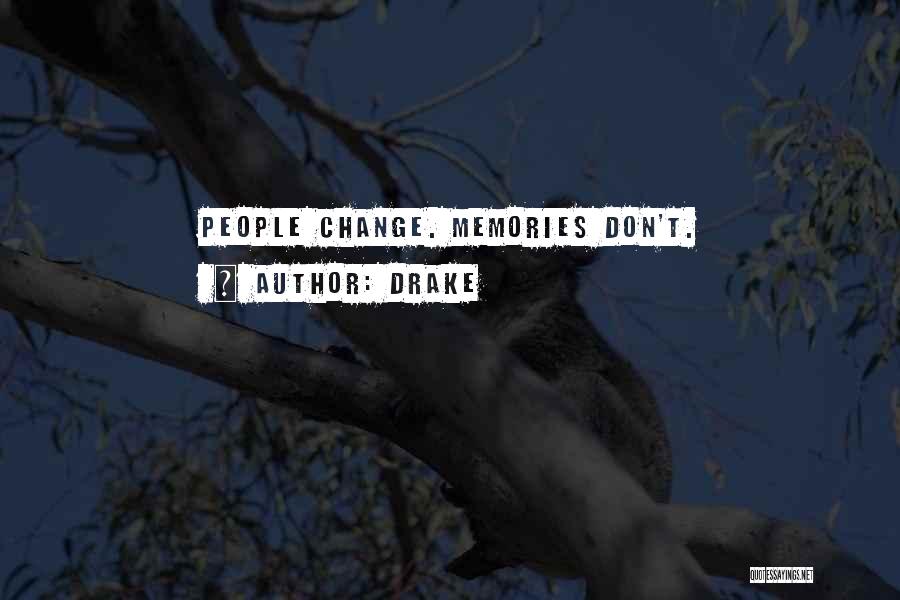 Drake Quotes: People Change. Memories Don't.