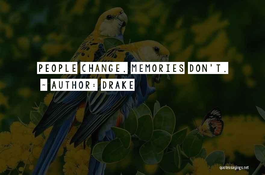 Drake Quotes: People Change. Memories Don't.