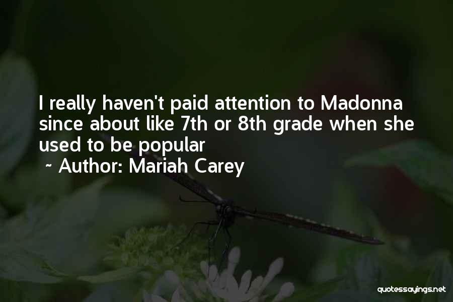 Mariah Carey Quotes: I Really Haven't Paid Attention To Madonna Since About Like 7th Or 8th Grade When She Used To Be Popular