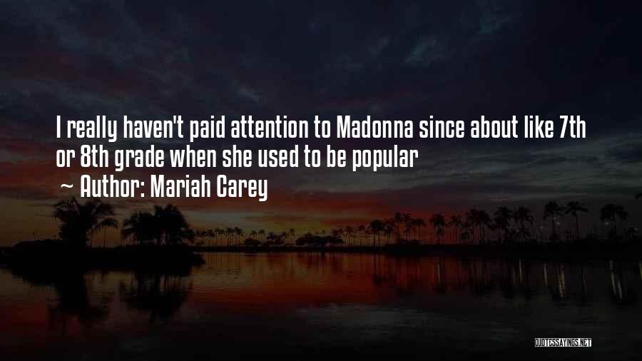 Mariah Carey Quotes: I Really Haven't Paid Attention To Madonna Since About Like 7th Or 8th Grade When She Used To Be Popular