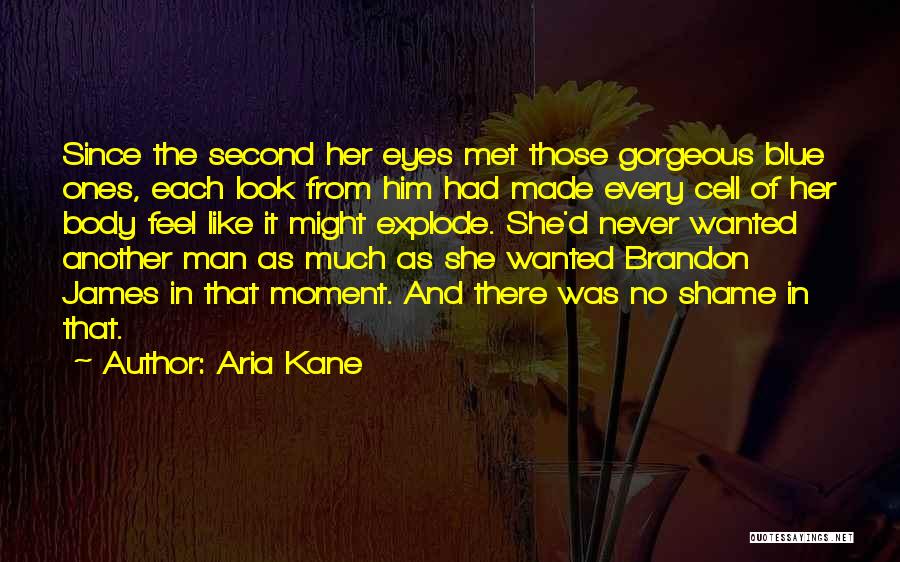 Aria Kane Quotes: Since The Second Her Eyes Met Those Gorgeous Blue Ones, Each Look From Him Had Made Every Cell Of Her