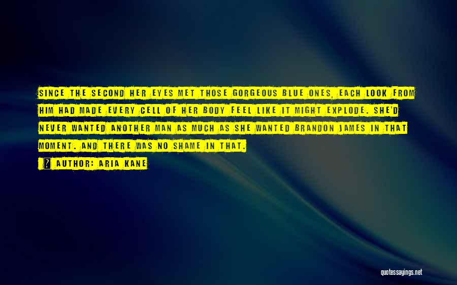 Aria Kane Quotes: Since The Second Her Eyes Met Those Gorgeous Blue Ones, Each Look From Him Had Made Every Cell Of Her