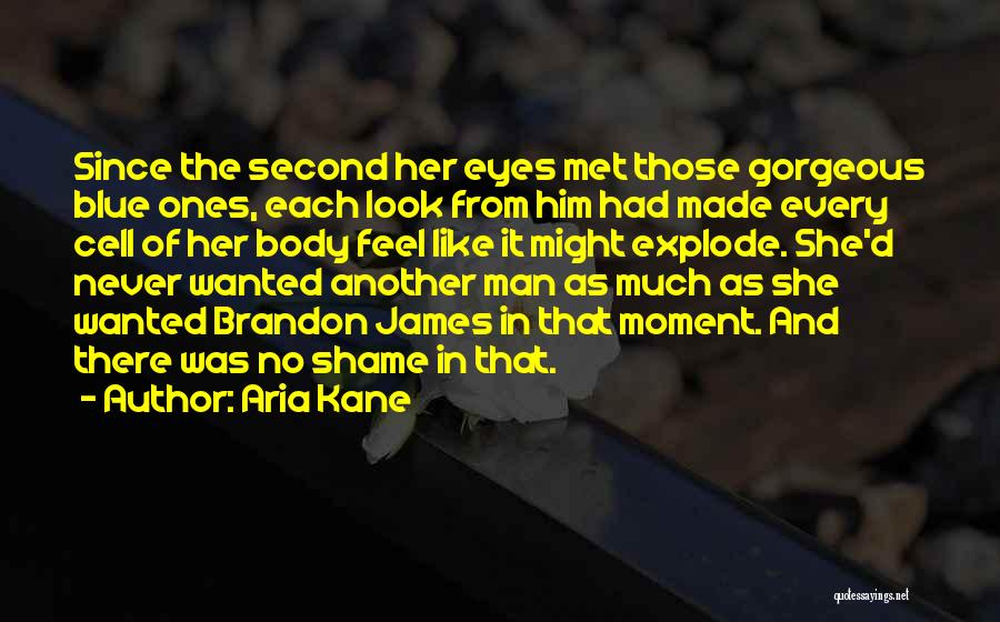 Aria Kane Quotes: Since The Second Her Eyes Met Those Gorgeous Blue Ones, Each Look From Him Had Made Every Cell Of Her