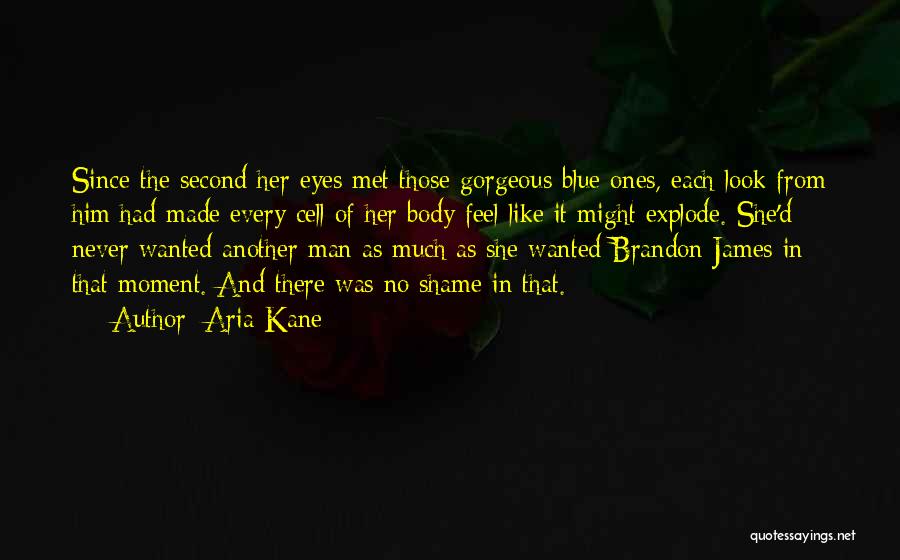 Aria Kane Quotes: Since The Second Her Eyes Met Those Gorgeous Blue Ones, Each Look From Him Had Made Every Cell Of Her