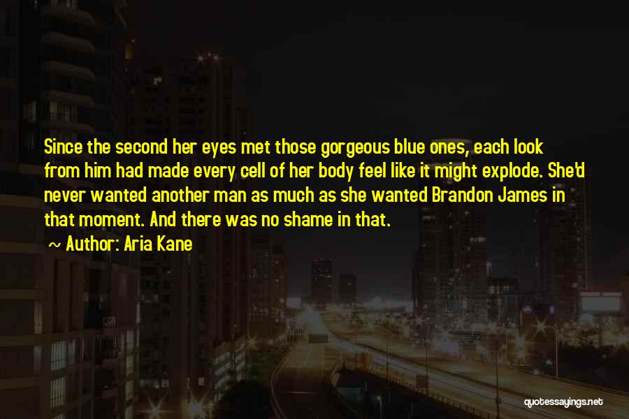 Aria Kane Quotes: Since The Second Her Eyes Met Those Gorgeous Blue Ones, Each Look From Him Had Made Every Cell Of Her