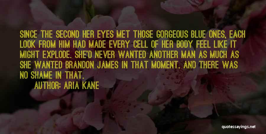 Aria Kane Quotes: Since The Second Her Eyes Met Those Gorgeous Blue Ones, Each Look From Him Had Made Every Cell Of Her