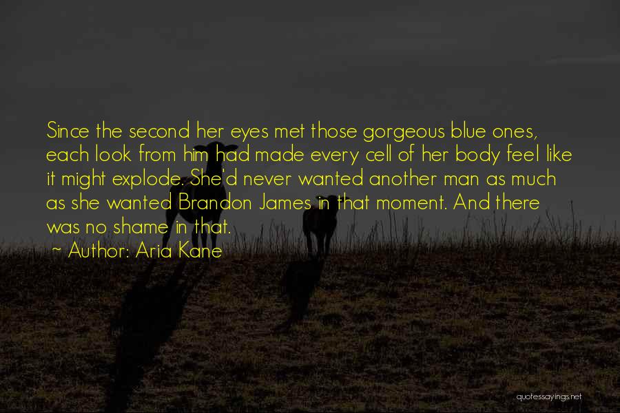 Aria Kane Quotes: Since The Second Her Eyes Met Those Gorgeous Blue Ones, Each Look From Him Had Made Every Cell Of Her